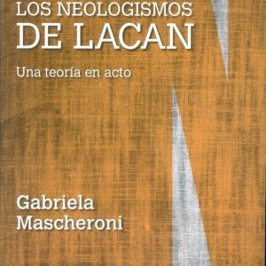 Los neologismos de Lacan. Una teoría de Lacan