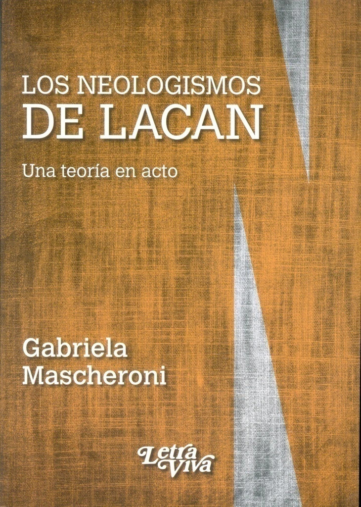 Los neologismos de Lacan. Una teoría de Lacan