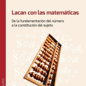 Lacan con las matemáticas. De la fundamentación del número a la constitución del sujeto