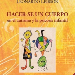 Hacer-se un cuerpo en el autismo y la psicosis infantil 3 ed.