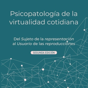 Psicopatología de la virtualidad cotidiana 2 ed.