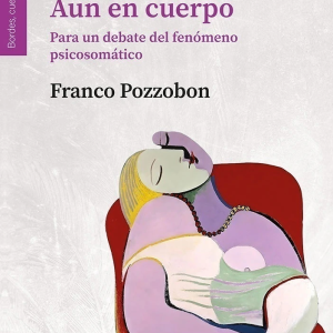 Aun en cuerpo. Para un debate del fenómeno psicosomático
