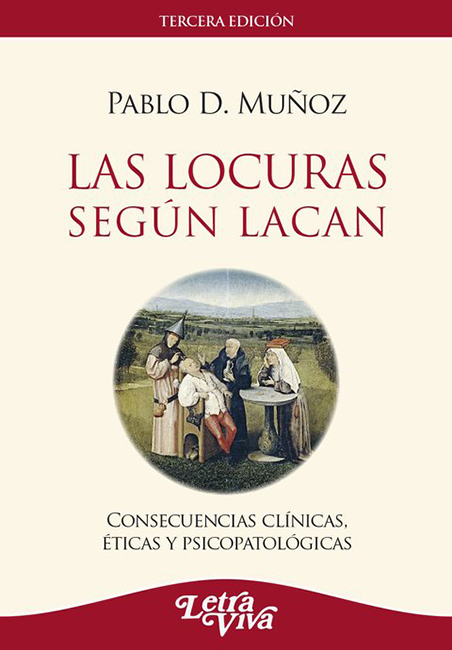 Las locuras según Lacan. Consecuencias clínicas, éticas y psicopatológicas. 3° edición