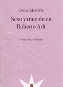 Sexo y traición en Roberto Arlt
