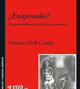¿Enajenados? Responsabilidad en la locura criminal