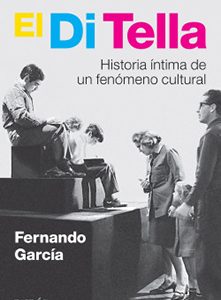 El Di Tella. Historia íntima de un fenómeno cultural