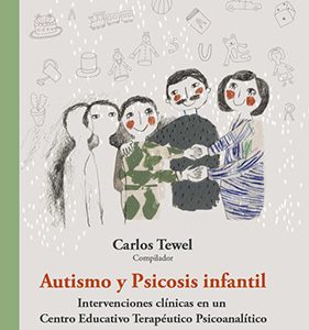 Autismo y psicosis infantil. Intervenciones clínicas en un Centro Educativo Terapéutico psicoanalítico