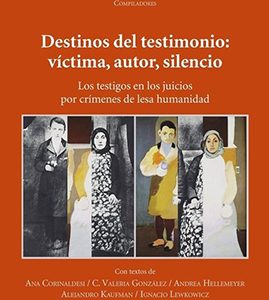 Destinos del testimonio: víctima, autor, silencio. Los testigos en los juicios por crímenes de lesa humanidad
