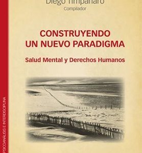 Construyendo un nuevo paradigma. Salud Mental y Derechos Humanos