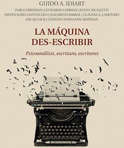 La máquina des-escribir. Psicoanálisis, escritura, escritores