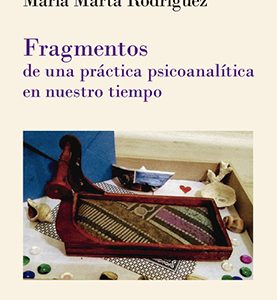 Fragmentos de una práctica psicoanalítica en nuestro tiempo