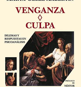 Venganza ♢ Culpa. Dilemas y respuestas del psicoanálisis