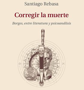 Corregir la muerte: Borges, entre literatura y psicoanálisis