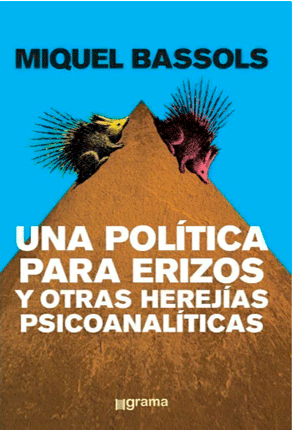 Una política para erizos y otras herejías psicoanalíticas