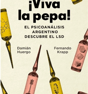 ¡Viva la pepa! El psicoanálisis argentino descubre el LSD