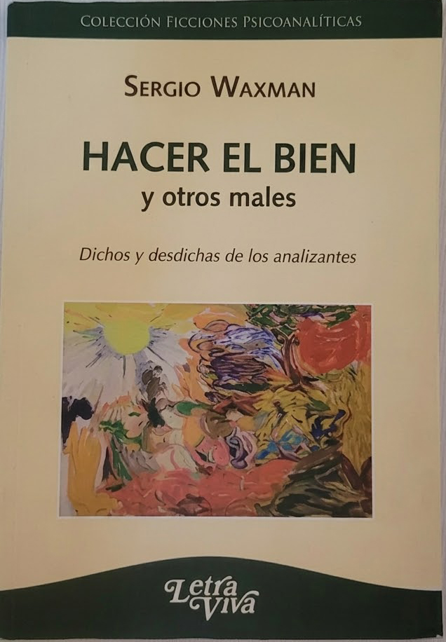 Hacer el bien y otros males. Dichos y desdichas de los analizantes